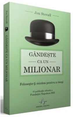 Gandeste ca un milionar. Foloseste-ti mintea pentru a reusi - Jim Stovall