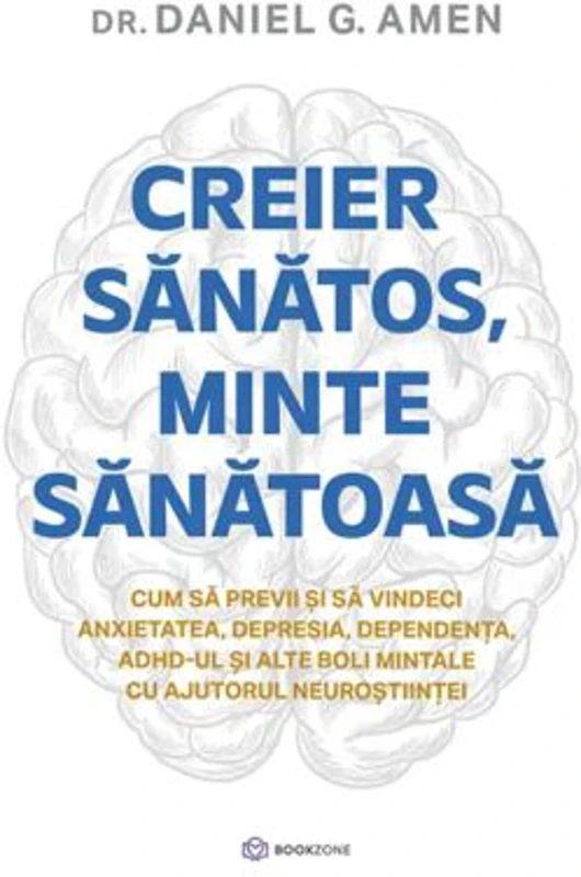 Creier sanatos, minte sanatoasa - Dr. Daniel G. Amen