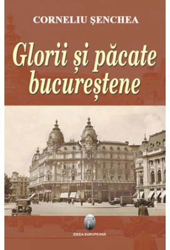 Glorii si pacate bucurestene - Corneliu Senchea