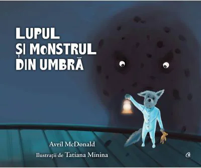 Lupul si monstrul din umbra - Avril McDonald. Ilustratii de Tatiana Minina