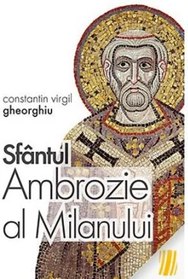 Sfantul Ambrozie al Milanului - Constantin Virgil Gheorghiu