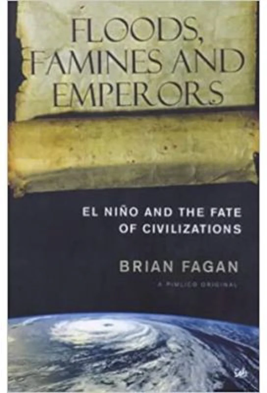 Floods, Famines and Emperors. El Nino and the Fate of Civilisations - Brian Fagan