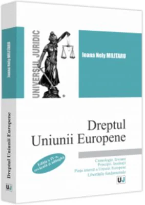 Dreptul Uniunii Europene. Cronologie. Izvoare. Principii. Institutii. Piata interna a Uniunii Europene. Libertatile fundamentale. Editia a 4 a, revazu
