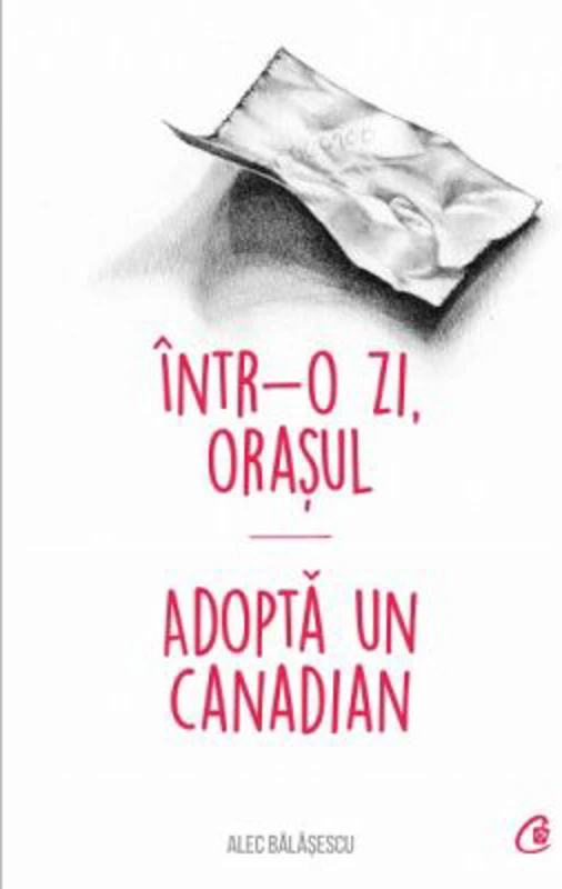 Intr-o zi, Orasul *** adopta un canadian - Alec Balasescu