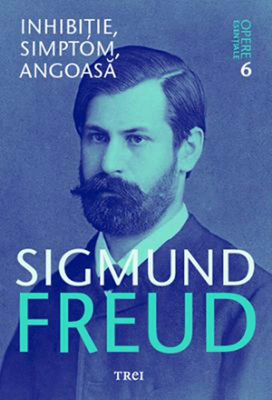 Inhibitie, simptom, angoasa. Opere Esentiale, volumul 6 - Sigmund Freud