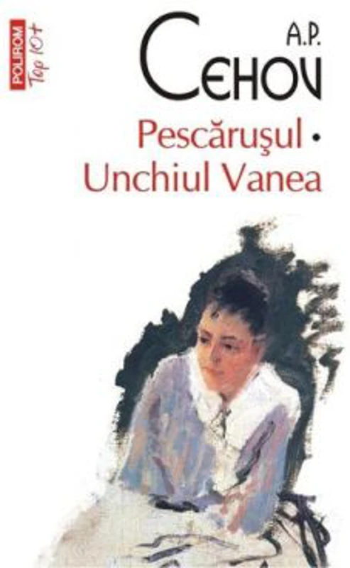 Pescarusul. Unchiul Vanea - A. P. Cehov