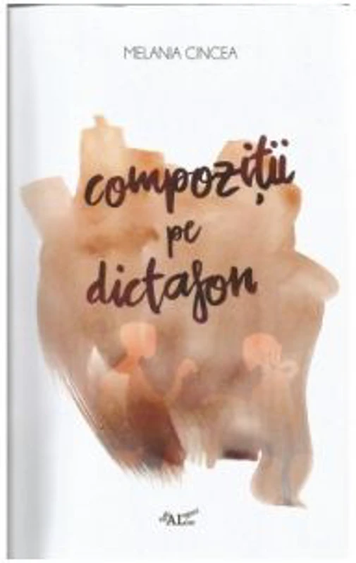 Compozitii pe dictafon - Melania Cincea