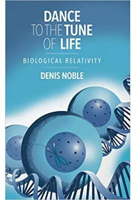 Dance to the Tune of Life: Biological Relativity - Denis Noble
