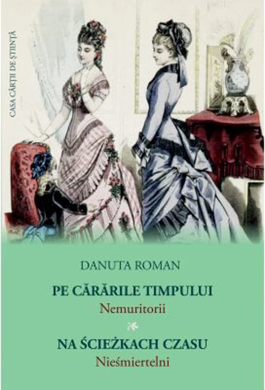 Pe cararile timpului. Nemuritorii - Danuta Roman