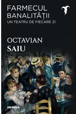 Farmecul banalitatii - Un teatru de fiecare zi
