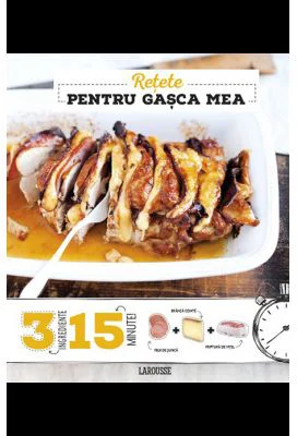 Retete pentru gasca mea - Larousse