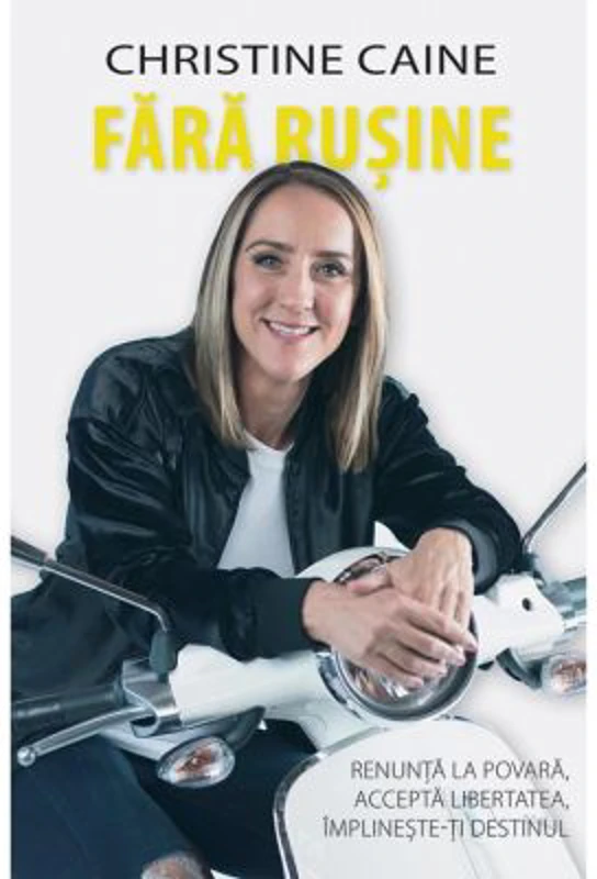 Fara rusine. Renunta la povara, accepta libertatea, implineste-ti destinul - Christine Caine