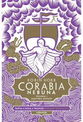 Corabia nebuna vol. 1 - Amintirea aripilor (Trilogia Corabiile insufletite, partea a II-a) - Robin Hobb