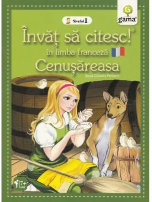 Invat sa citesc in limba franceza! Nivelul 1. Cenusareasa - dupa Charles Perrault