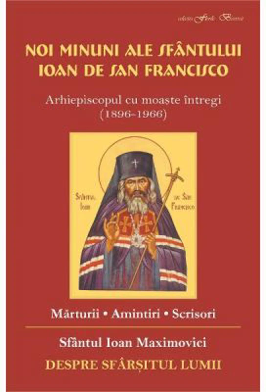 Noi minuni ale Sfantului Ioan de San Francisco. Despre sfarsitul lumii - Sf. Ioan Maximovici