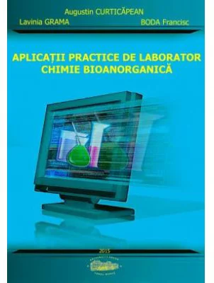 Aplicatii practice de laborator. Chimie bioanorganica - Augustin Curticapean