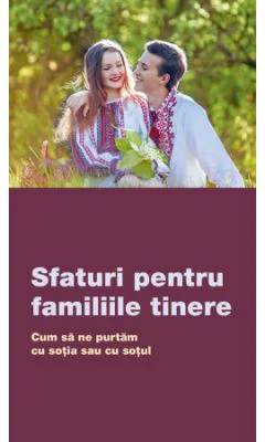 Sfaturi pentru familiile tinere. Cum sa ne purtam cu sotia sau cu sotul
