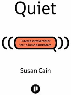 Quiet. Puterea introvertitilor intr-o lume asurzitoare - Susan Cain