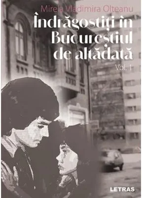 Indragostiti in Bucurestiul de altadata Volumul 1 - Mirela Vladimira Olteanu