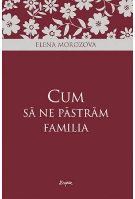 Cum sa ne pastram familia - Elena Morozova