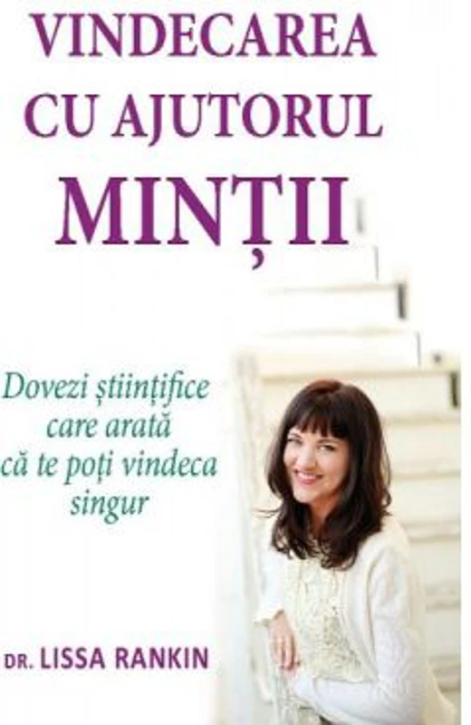 Vindecarea cu ajutorul mintii. Dovezi stiintifice care arata ca te poti vindeca singur