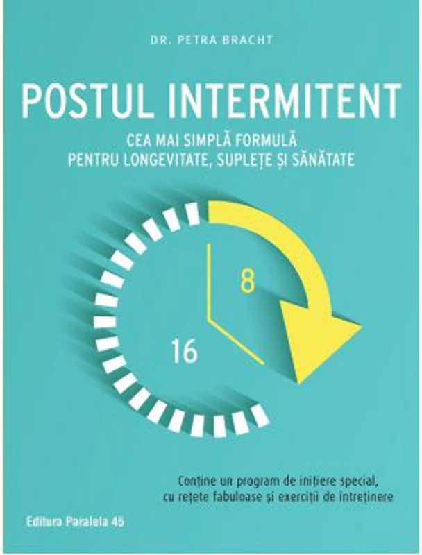 Postul intermitent. Cea mai simpla formula pentru longevitate, suplete si sanatate - Petra Bracht