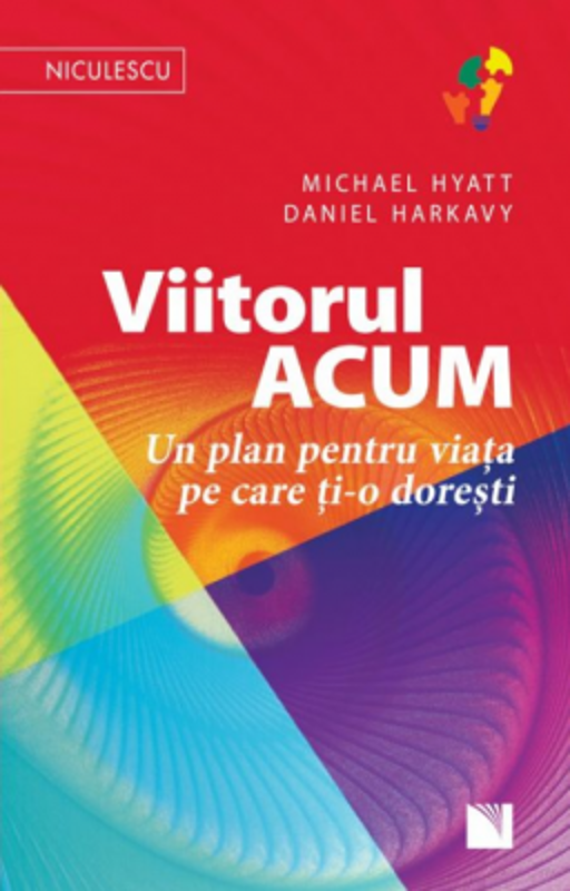Viitorul ACUM. Un plan pentru viata pe care ti-o doresti - Michael Hyatt