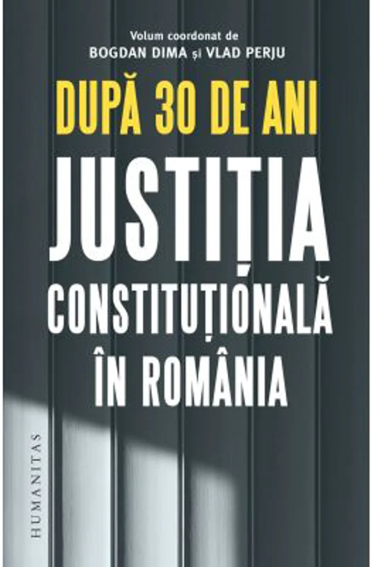 Dupa 30 de ani. Justitia constitutionala in Romania - Bogdan Dima, Vlad Perju