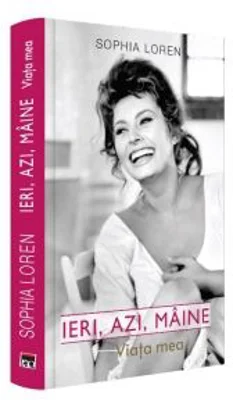 Ieri, azi, maine. Viata mea - Sophia Loren