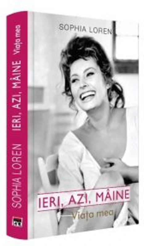 Ieri, azi, maine. Viata mea - Sophia Loren