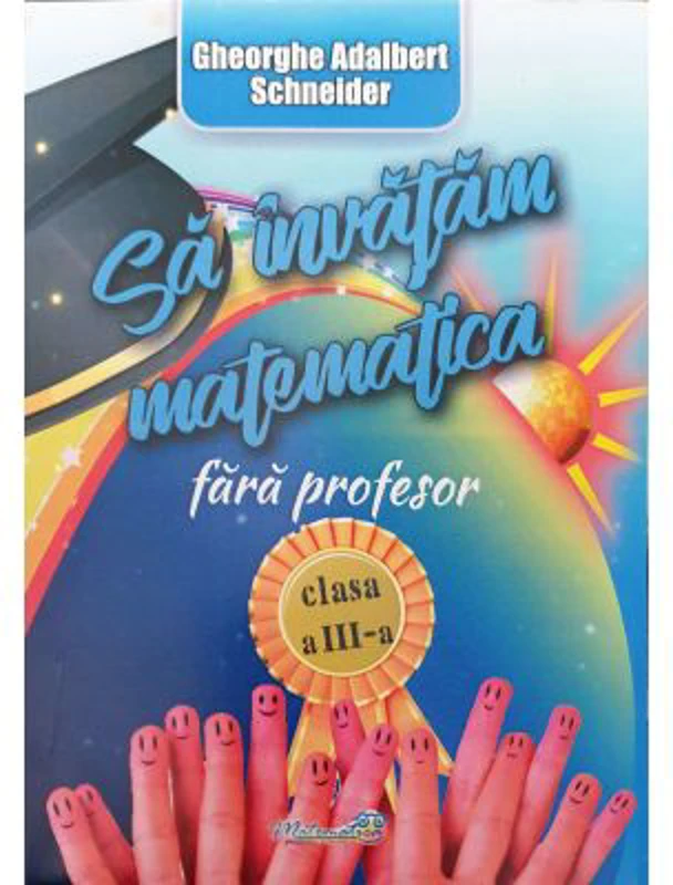 Sa invatam matematica fara profesor clasa a 3-a - Gheorghe-Adalbert Schneider