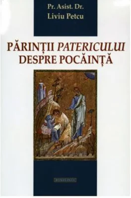 Parintii Patericului despre pocainta - Pr. asist. univ. dr. Liviu Petcu
