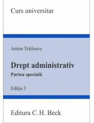 Drept administrativ. Partea speciala. Editia 3 - Anton Trailescu