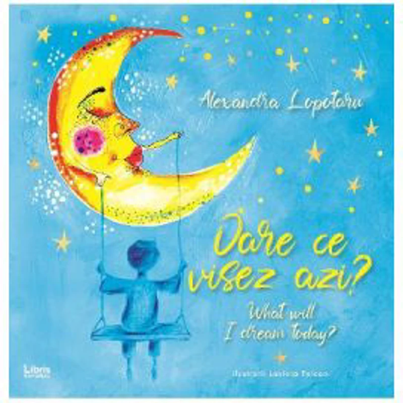 Oare ce visez azi? What will I dream today?- Alexandra Lopotaru