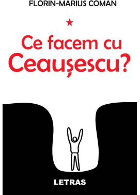 Ce facem cu Ceausescu?