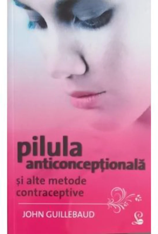 Pilula anticonceptionala si alte metode contraceptive - John Guillebaud