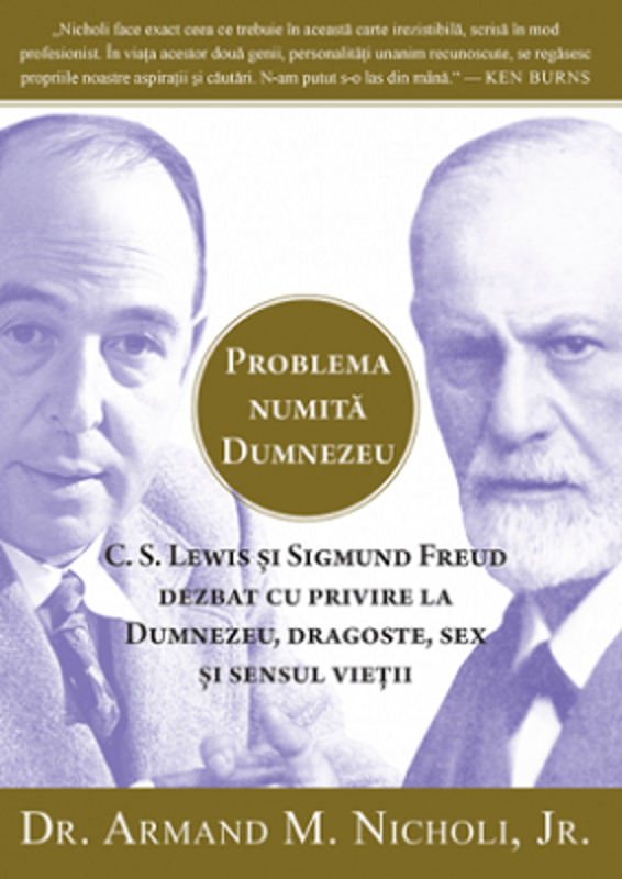 Problema numita Dumnezeu. C. S. Lewis si Sigmund Freud dezbat cu privire la Dumnezeu, dragoste, sex si sensul vietii - Armand M. Nicholi, Jr.