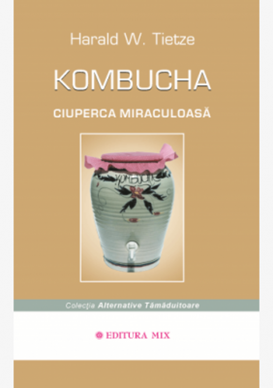 Kombucha. Ciuperca miraculoasa - Harald Tietze