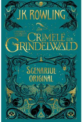 Animale fantastice 2. Crimele lui Grindelwald. Scenariul original - J. K. Rowling