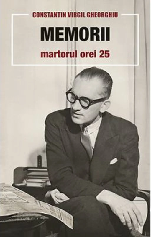 Memorii. Martorul orei 25 - Constantin Virgil Gheorghiu