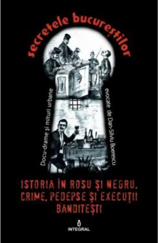 Istoria in rosu si negru. Crime, pedepse sși executii banditesti - Dan-Silviu Boerescu