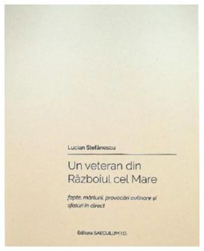 Un veteran din Razboiul cel Mare - Lucian Stefanescu