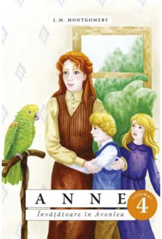Anne. Invatatoare in Avonlea volumul 4 - Lucy Maud Montgomery