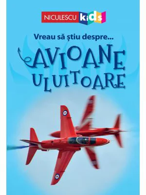 Vreau sa stiu despre... Avioane Uluitoare