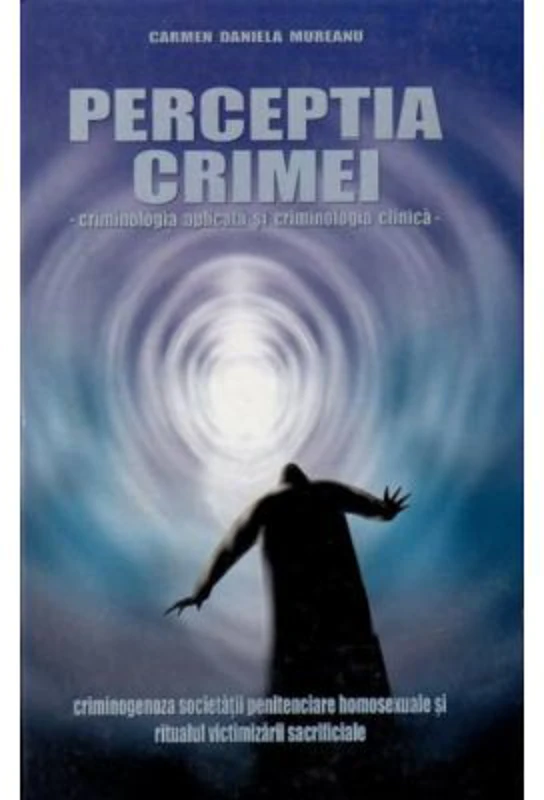 Perceptia crimei. Criminologia aplicata si criminologia clinica