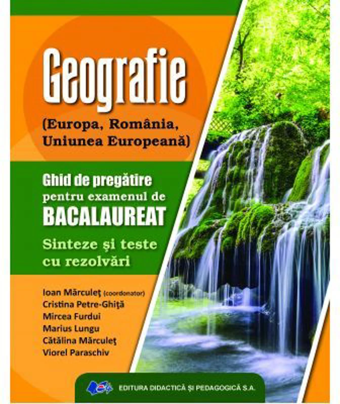 Geografie. Ghid de pregatire pentru examenului de bacalaureat. Sinteze si teste cu rezolvari - Ioan Marculet