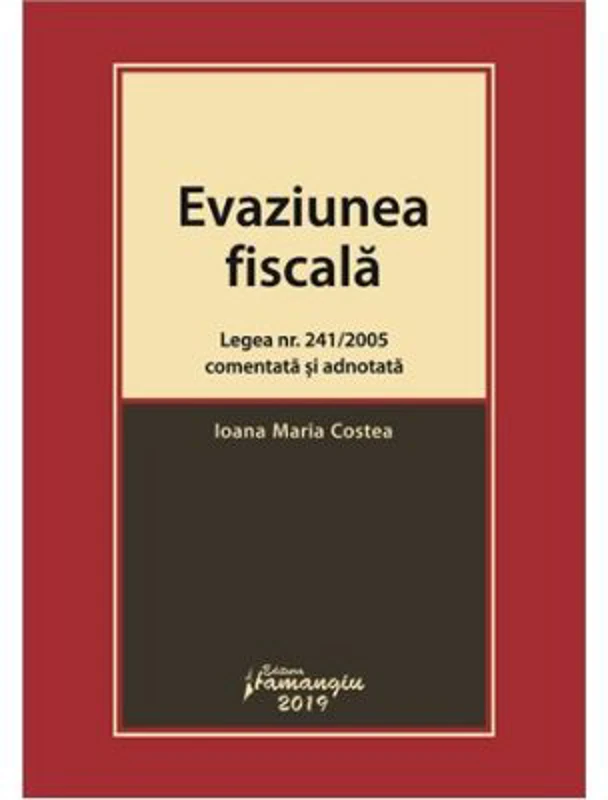 Evaziunea fiscala. Legea nr. 241/2005 comentata si adnotata - Ioana Maria Costea