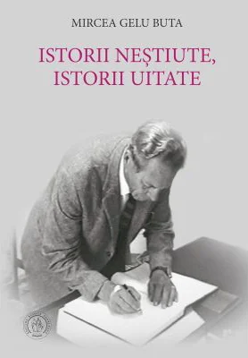 Istorii nestiute, istorii uitate - Mircea Gelu Buta