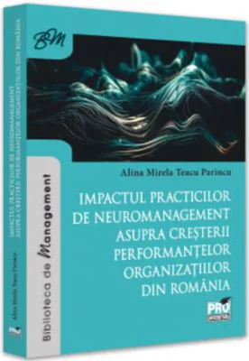 Impactul practicilor de neuromanagement asupra cresterii performantelor organizatiilor din Romania - Alina Mirela Teacu Parincu