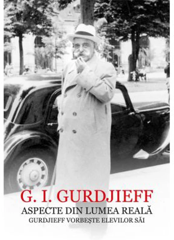 Aspecte din lumea reala. Gurdjieff vorbeste elevilor sai - G. I. Gurdjieff